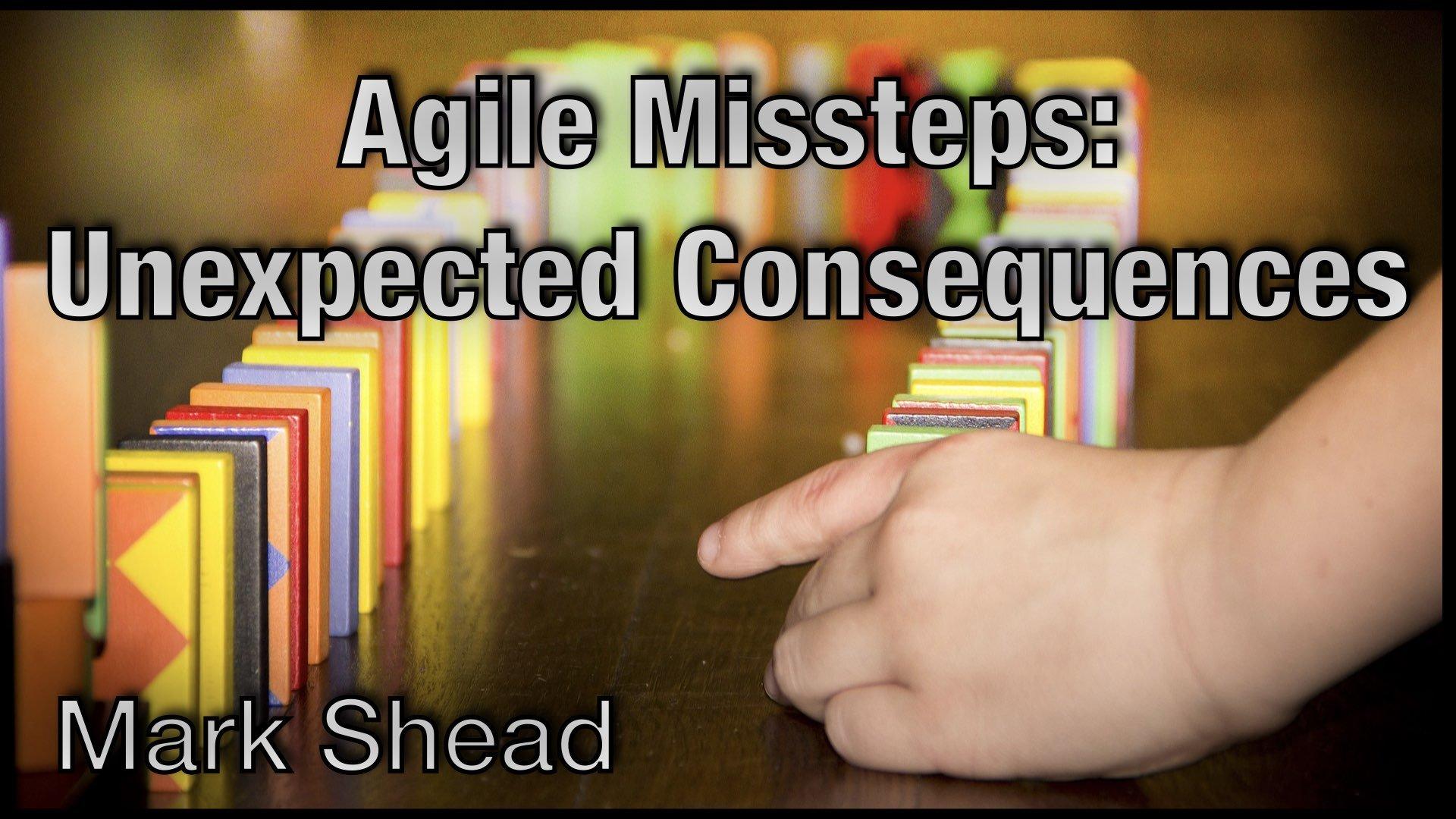 Agile Missteps: Unexpected Consequences - Agile LnL