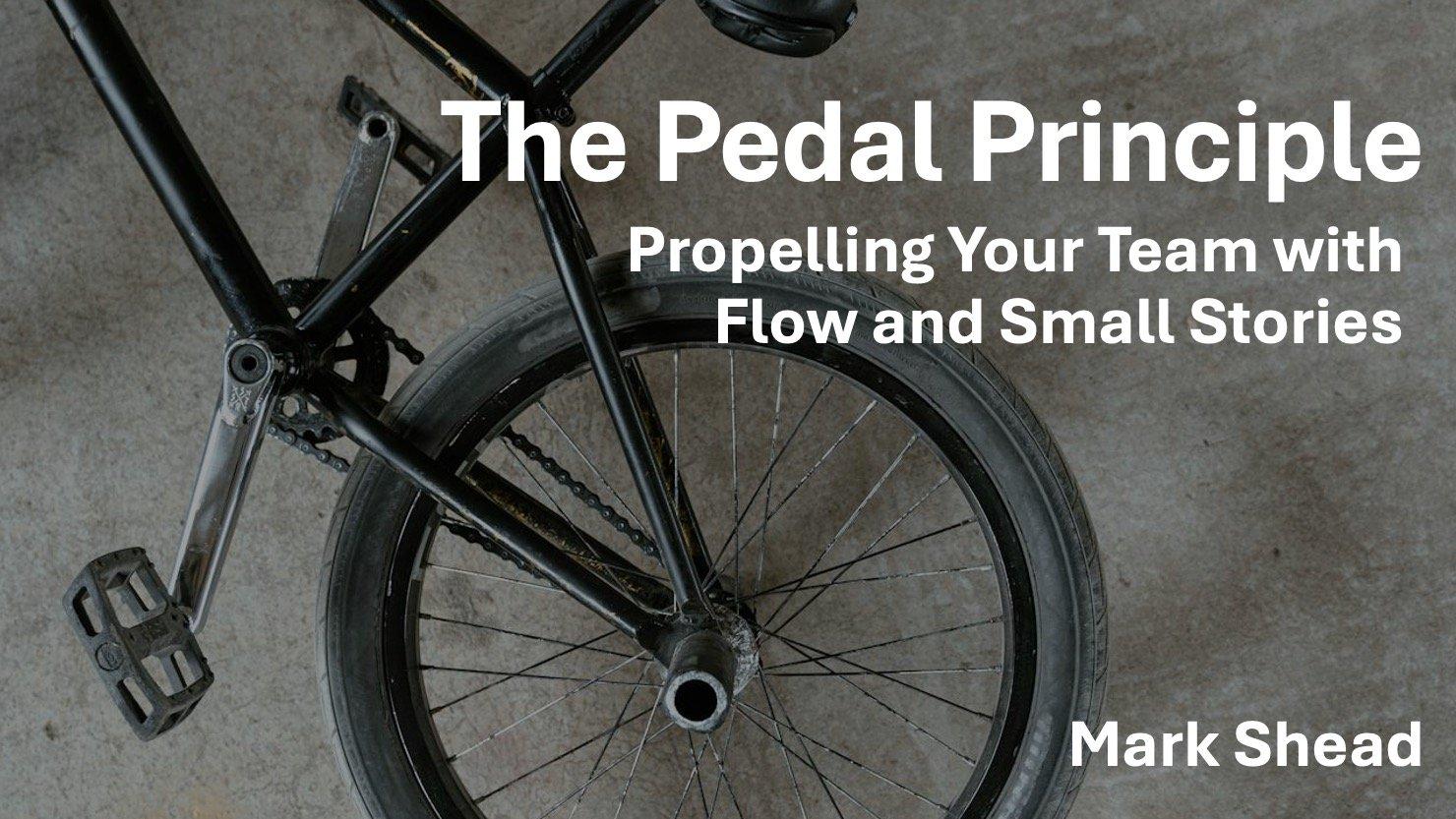 Pedal Principle: Propelling your team with flow and small stories