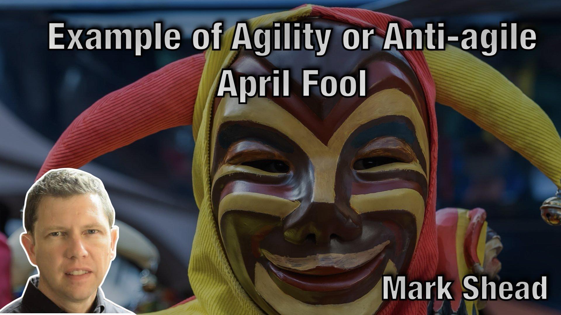 Example of Agility or Anti-agile April Fool - AgileLnL