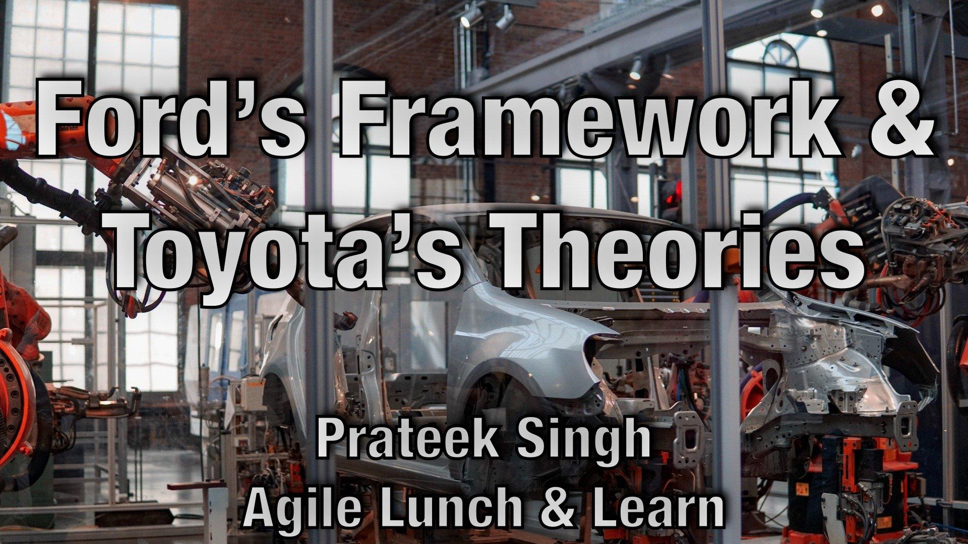 Ford's Frameworks and Toyota's Theories - Prateek Singh