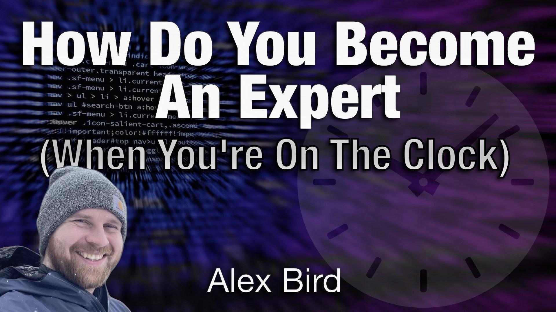 How Do You Become An Expert (When You're On The Clock) - Alex Bird - AgileLnL