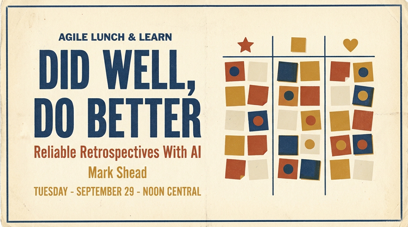 Did Well, Do Better: Reliable Retrospectives With AI - AgileLnL - Mark Shead