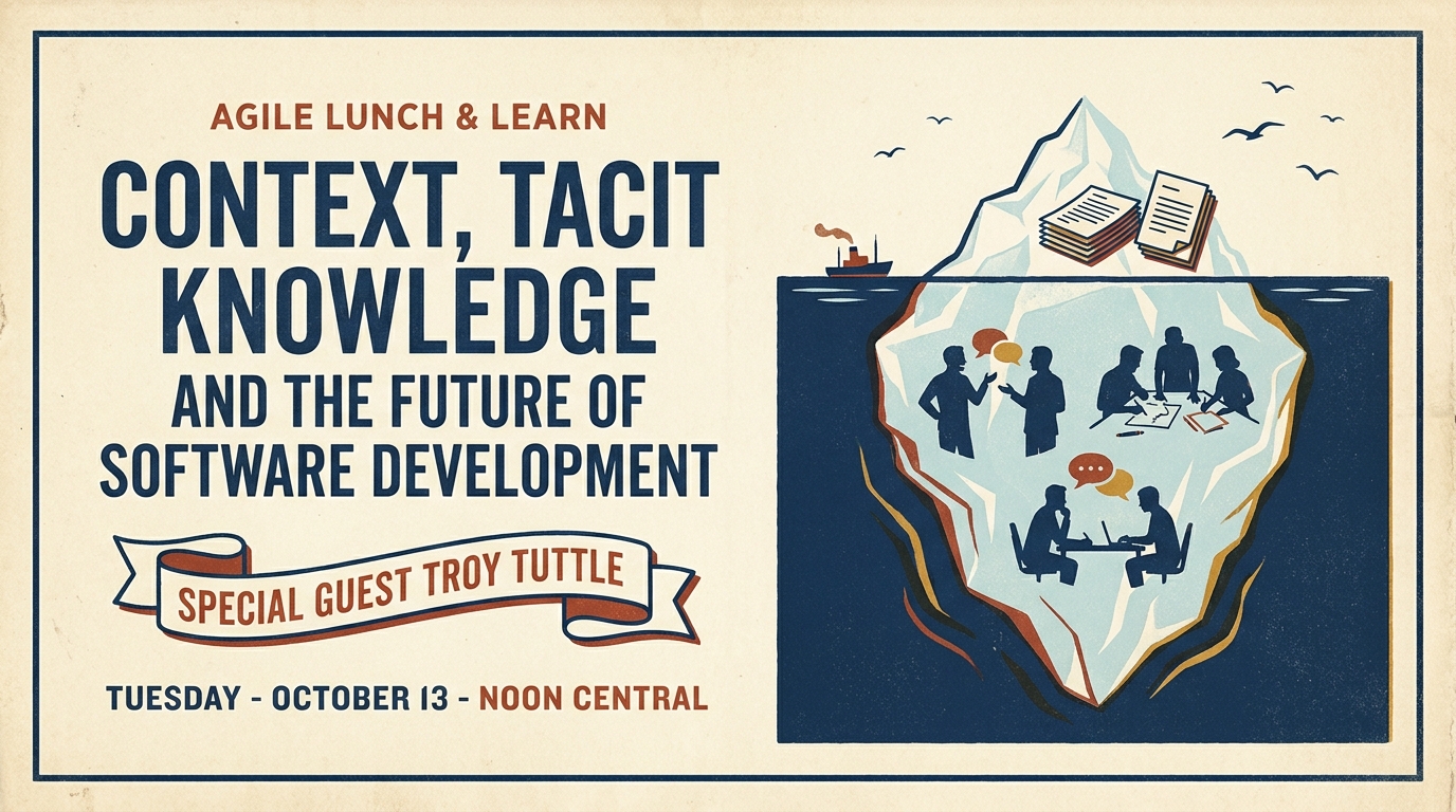 Context, Tacit Knowledge, and the Future of Software Development - AgileLnL - Troy Tuttle