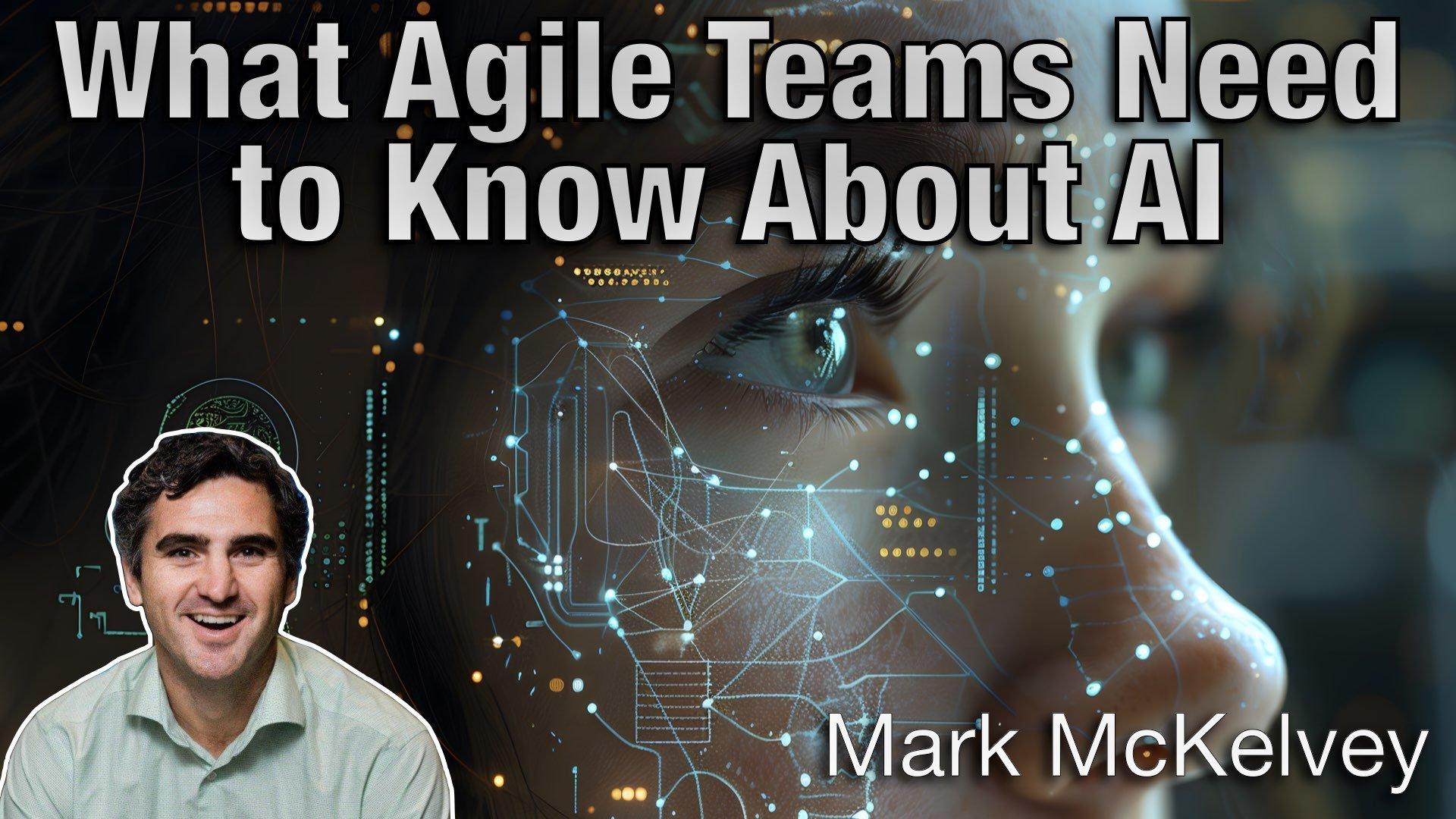 What Agile Teams Need to Know About AI - Mark McKelvey