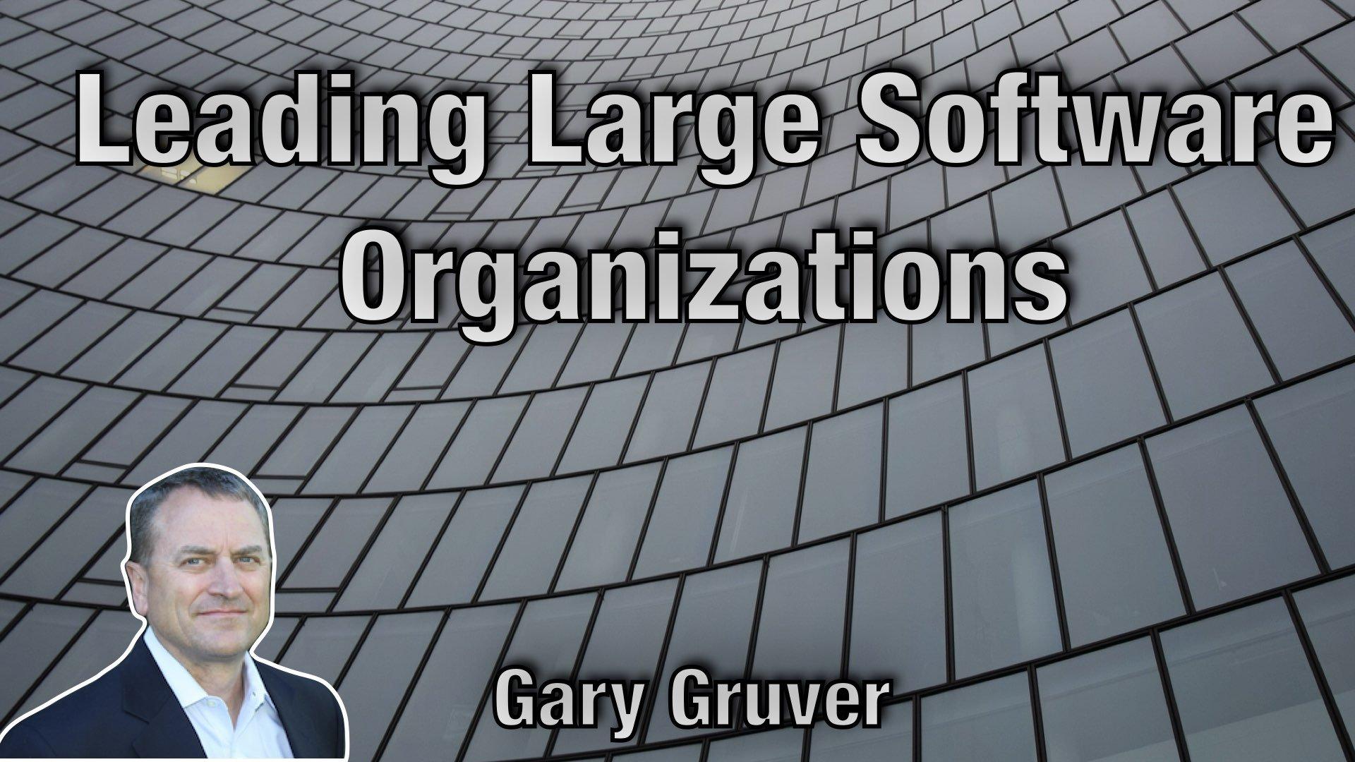 Leading Large Software Organizations - Gary Gruver - AgileLnL